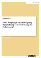 Better Budgeting & Beyond Budgeting - Weiterf�hrung oder �berwindung der Budgetierung? 3656158428 Book Cover