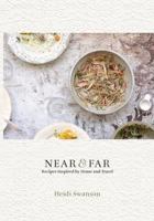 Near & Far: Recipes Inspired by Home and Travel 1607745496 Book Cover