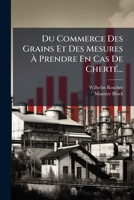 Du Commerce Des Grains Et Des Mesures a Prendre En Cas de Cherte... 1272142434 Book Cover