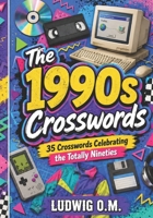 The 1990s Crosswords: 35 Crosswords Celebrating the Totally Nineties (The Buffalo Soldier Crossword Collection) B0H9PLTBM7 Book Cover