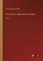 The Works of James Abram Garfield: Vol. II 3368635204 Book Cover