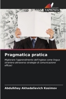 Pragmatica pratica: Migliorare l'apprendimento dell'inglese come lingua straniera attraverso strategie di comunicazione efficaci 6206117650 Book Cover