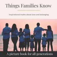 Things Families Know: Inspirational truths about love and belonging (Things They Know - Picture books for all generations) B0FWKG8G41 Book Cover