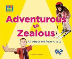 Adventurous to Zealous: All about Me from A to Z 1604534907 Book Cover