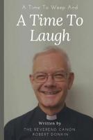 A Time To Weep And A Time To Laugh 1916467938 Book Cover