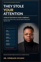 They Stole Your Attention: Your Attention Is Your Currency: Protect Your Mind, Time, and Life Before Distraction Spends It All B0H6V69BSQ Book Cover