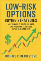Low-Risk Options Buying Strategies: A Beginner’s Guide to Safe and Profitable Trades in the U.S. Market B0F9NWZS5C Book Cover