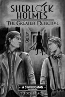 Sherlock Holmes - The Greatest Detective: A Swordsman in London 0998721301 Book Cover