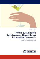 When Sustainable Development Depends on Sustainable Sex-Work: Cash vs. Traditional Aid 3659277940 Book Cover