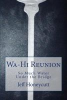 Wa-Hi Class Reunion: So Much Water Under the Bridge 1500514055 Book Cover