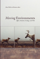 Moving Environments: Affect, Emotion, Ecology, and Film 1771120029 Book Cover