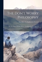 The Don't Worry Philosophy: Or, The School Of Life: Divine Providence In The Light Of Modern Science 1021292044 Book Cover
