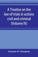 A treatise on the law of trials in actions civil and criminal. Volume 4 of 4 1240091818 Book Cover