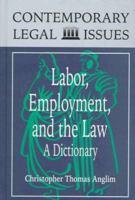 Labor, Employment and the Law: A Dictionary (Contemporary Legal Issues) 0874368251 Book Cover