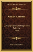 Pindari Carmina: Cum Deperditorum Fragmentis Selectis (1869) 1168089662 Book Cover