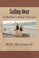 Sailing Away: A Mother's Final Journey 0615579043 Book Cover