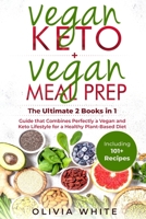 VEGAN KETO + VEGAN MEAL PREP: The Definitive 2 books in 1 Guide that Combines Perfectly a Vegan and Keto Lifestyle for a Healthy Plant Based Diet Including 101 + Recipes. 169470582X Book Cover