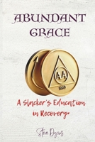 Abundant Grace: A Slacker's Education in Recovery B0F29X4ZWY Book Cover