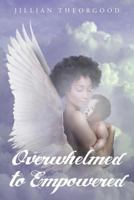 Overwhelmed to Empowered 1682893448 Book Cover