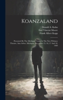 Koanzaland: Presented By The Michigan Union At The New Whitney Theatre, Ann Arbor, Michigan, December 15, 16, 17 And 18, 1909 1020559926 Book Cover