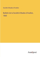 Bulletin de la Société d'études d'Avallon, 1860 3382723042 Book Cover