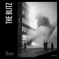 The Blitz: Iwm Photography Collection 1912423545 Book Cover