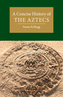 A Concise History of the Aztecs 1108712940 Book Cover