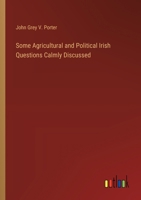 Some Agricultural and Political Irish Questions Calmly Discussed 1358602018 Book Cover