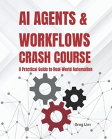 AI Agents and Workflows Crash Course: A Practical Guide to Real-World Automation B0FMFTHM4S Book Cover