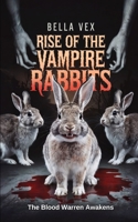 Rise of the Vampire Rabbits: The Blood Warren Awakens (Fates and Terrors: Creeping Apocalypse) B0F1PN37JB Book Cover