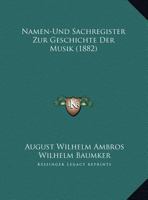 Namen-Und Sachregister Zur Geschichte Der Musik (1882) 3742849182 Book Cover