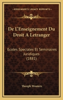De L'Enseignement Du Droit A Letranger: Ecoles Speciales Et Seminaires Juridiques (1881) 1160401535 Book Cover