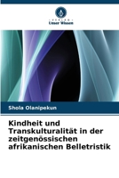 Kindheit und Transkulturalität in der zeitgenössischen afrikanischen Belletristik (German Edition) 6207680448 Book Cover