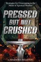 Pressed But Not Crushed: Strategies for Overcoming in the Midst of Spiritual Warfare 1735827754 Book Cover