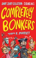 Completely Bonkers: A 3-in-1 Collection of Hilarious Short Stories 1991161727 Book Cover