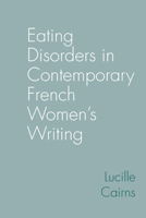 Eating Disorders in Contemporary French Women's Writing 1802077952 Book Cover