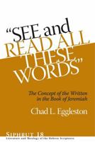 "See and Read All These Words": The Concept of the Written in the Book of Jeremiah 1575064022 Book Cover