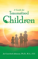 A Guide for Traumatized Children 1664225234 Book Cover