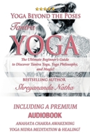 Yoga Beyond the Poses - Tantra Yoga: Yoga Nidra Meditation - Anahata Chakra Awakening And Healing. The Ultimate Beginner's Guide to Discover Tantra ... The Ultimate Beginner's Guide to Yoga!) 919883925X Book Cover