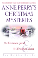 Anne Perry's Christmas Mysteries: A Christmas Guest / A Christmas Secret