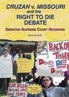 Cruzan V. Missouri And The Right To Die Debate: Debating Supreme Court Decisions 0766023567 Book Cover