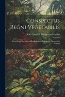 Conspectus regni vegetabilis: Secundum characteres morphologicos praesertim carpicos in classes 1022116673 Book Cover