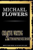 Creative Writing and Authorpreneurship: All You Need to Know to Bundle Your Passion Into a Published Book 1453878505 Book Cover