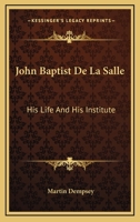 John Baptist De La Salle: His Life And His Institute 1163182648 Book Cover