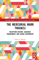 The Mercurial Mark Twain(s): Reception History, Audience Engagement, and Iconic Authorship 1032406577 Book Cover