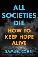 All Societies Die : How to Keep Hope Alive 1501755900 Book Cover