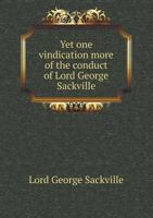 Yet One Vindication More of the Conduct of Lord George Sackville 5518776578 Book Cover