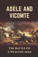 Adèle And Vicomte: The Battle Of A Weathy Man: Secret Of Love In French Revolution B09BGHZ42M Book Cover