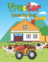 Tractor Colouring Book For Children Ages 2-4: Big & Simple Images For Beginners Learning How To Color, For Boys & Girls Ages 2-4, 8.5 x 11 Inches B08NWTCS3C Book Cover