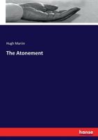 The atonement: In its relations to the covenant, the priesthood, the intercession of our Lord 1628451122 Book Cover